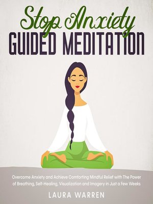 cover image of Stop Anxiety Guided Meditation Overcome Anxiety and Achieve Comforting Mindful Relief with the Power of Breathing, Self-Healing, Visualization and Imagery in Just a Few Weeks